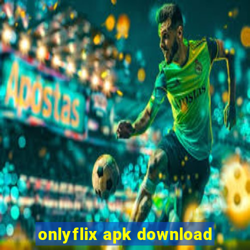 onlyflix apk download